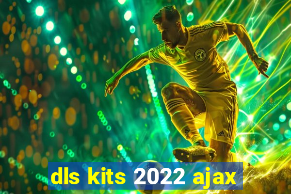 dls kits 2022 ajax